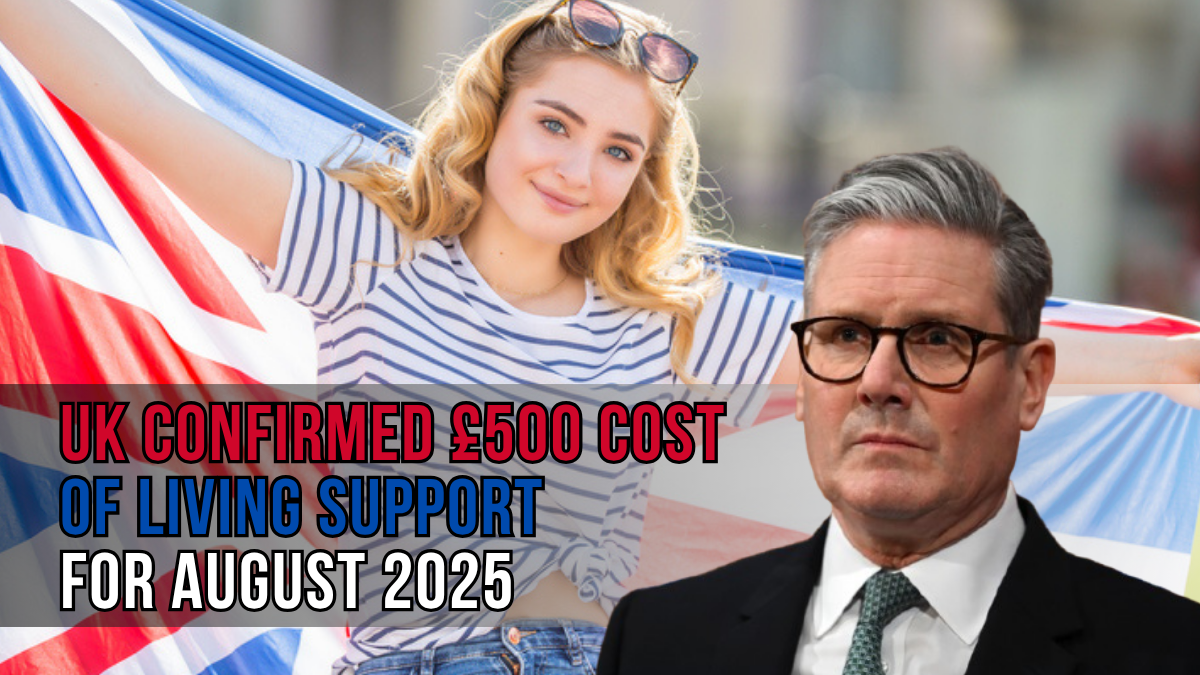 UK Confirmed £500 Cost Of Living Support For August 2025 – Who Qualifies And When You’ll Be Paid